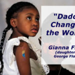 'Daddy Changed the World", says George Floyd's Daughter - #BlackLivesMatter