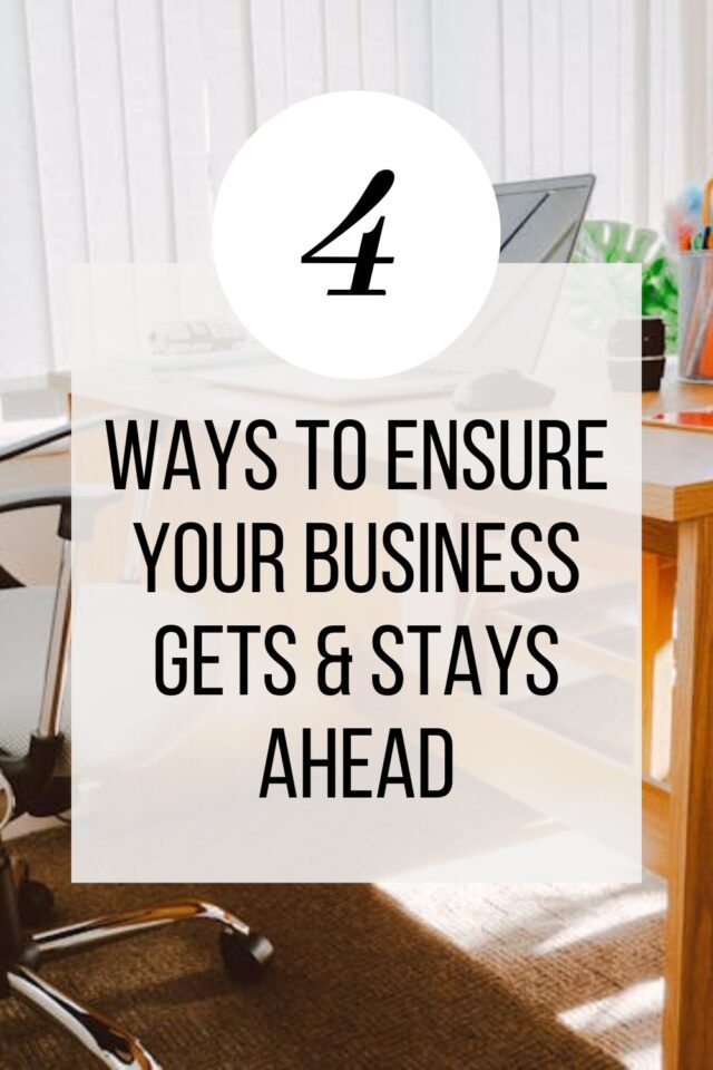 Ways To Ensure Your Business Gets & Stays Ahead