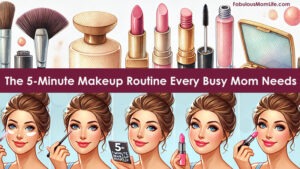 The 5-Minute Makeup Routine Every Busy Mom Needs